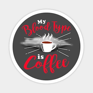 My Blood Type Is Coffee Magnet